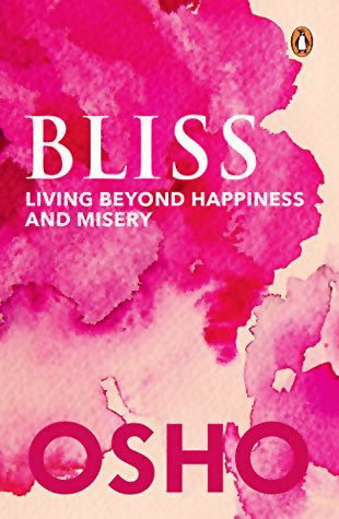 Bliss  Living Beyond Happiness and Misery